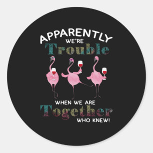 Flamingos Apparently We're Trouble Flamingos Classic Round Sticker