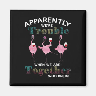 Flamingos | Apparently We're Trouble Flamingos Magnet