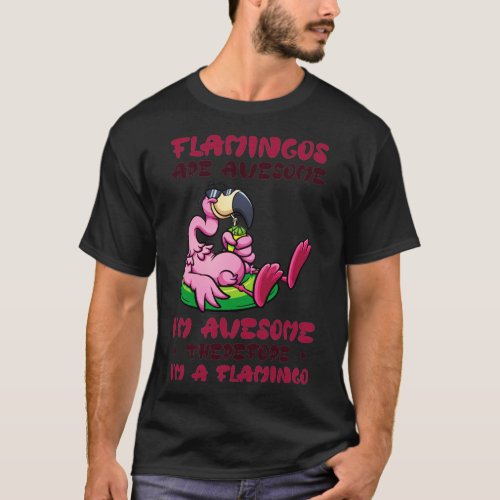 Flamingos Are Awesome I m Awesome Therefore I m A  T_Shirt