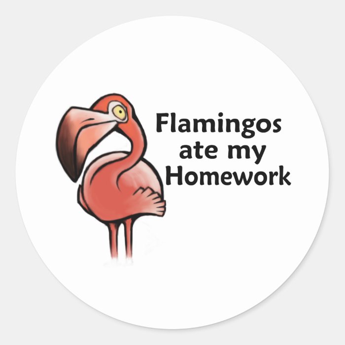 Flamingos ate my Homework Stickers