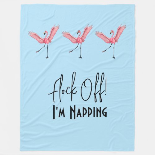 Flamingos Flock Off Im Napping Funny Fleece Blanket