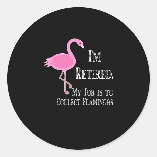 Flamingos | I'm Retired My Job Collect Flamingos Classic Round Sticker (Front)