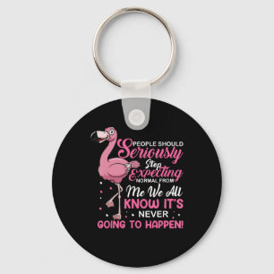 Flamingos People Should Stop Expecting Normal Keychain