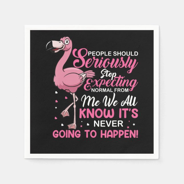 Flamingos | People Should Stop Expecting Normal Napkins (Front)