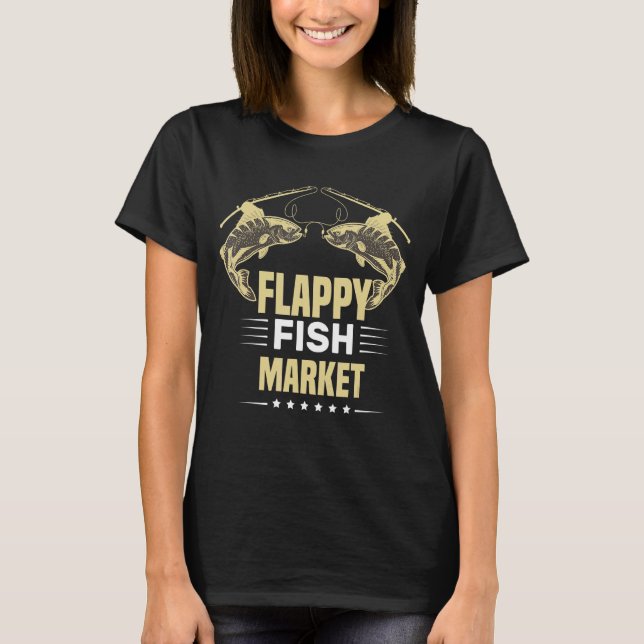 Flappy Fish Market  Fishing Quotes Cool Fish Desig T-Shirt (Front)