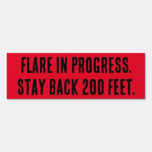 Flare in Progress Stay back 200 feet Sign