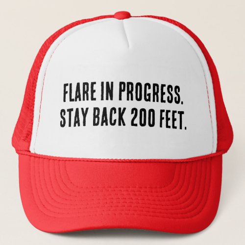 Flare in Progress Stay back 200 feet Trucker Hat