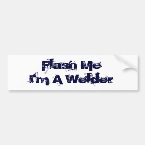 Flash MeIm a welder Bumper Sticker