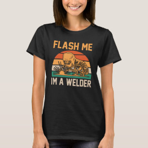flash me I'm a welder weld T-Shirt