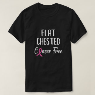 Flat Chested Cancer Free Breast Cancer Survivor T-Shirt