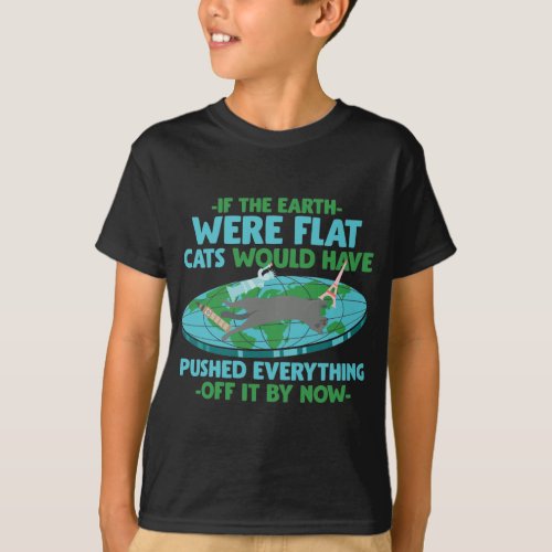 Flat Earth a Cat would Playing Funny Kitten T_Shirt