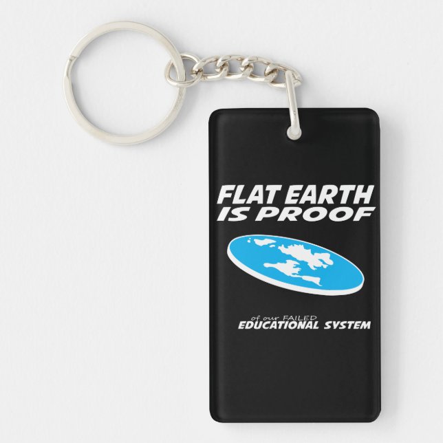 Flat Earth is proof of our educational system 2 Keychain (Front)