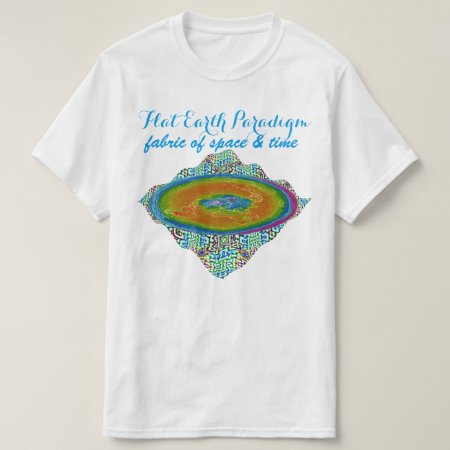 Flat Earth Paradigm Fabric Of Space & Time $14.95 T-shirt