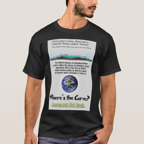 Flat Earth quotWherex27s the Curvequot T_Shirt