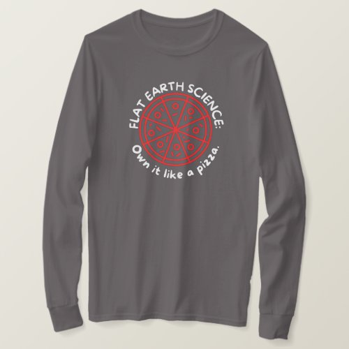Flat Earth Science Like a Pizza Earthers Believer T_Shirt