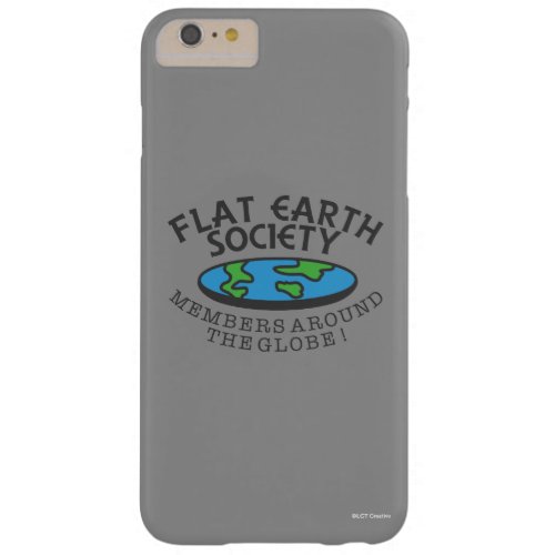 Flat Earth Society Members Around The Globe Barely There iPhone 6 Plus Case