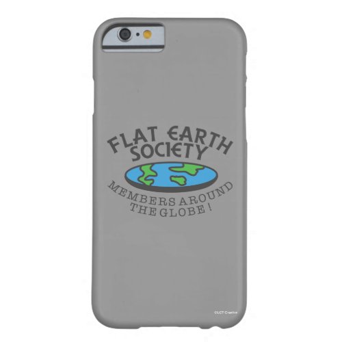 Flat Earth Society Members Around The Globe Barely There iPhone 6 Case