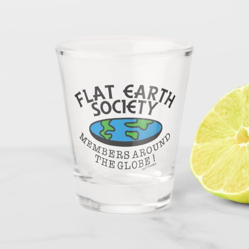 Flat Earth Society Members Around The Globe Shot Glass