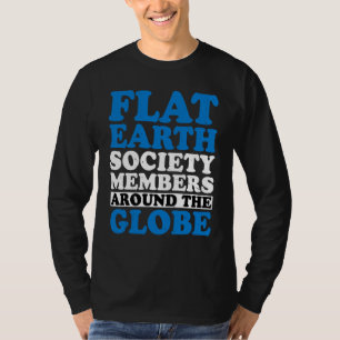 Flat Earth Society Members Around The Globe T-Shirt