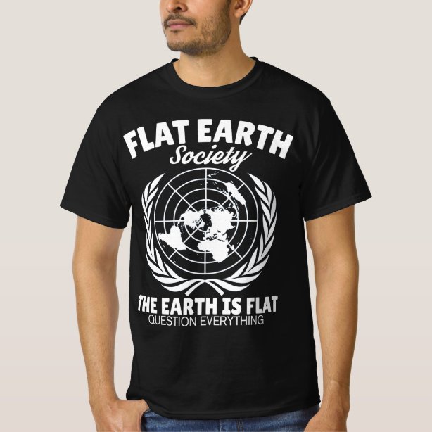 Flat Earth Society T-Shirts - Flat Earth Society T-Shirt Designs | Zazzle