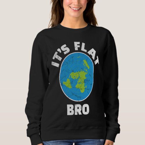flat earth sono flat bro  government conspiracy sweatshirt