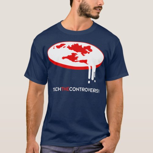 Flat Earth Teach the Controversy  T_Shirt