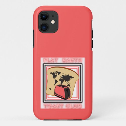 Flat Earth Toast Club iPhone 11 Case