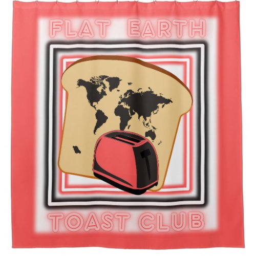 Flat Earth Toast Club Shower Curtain