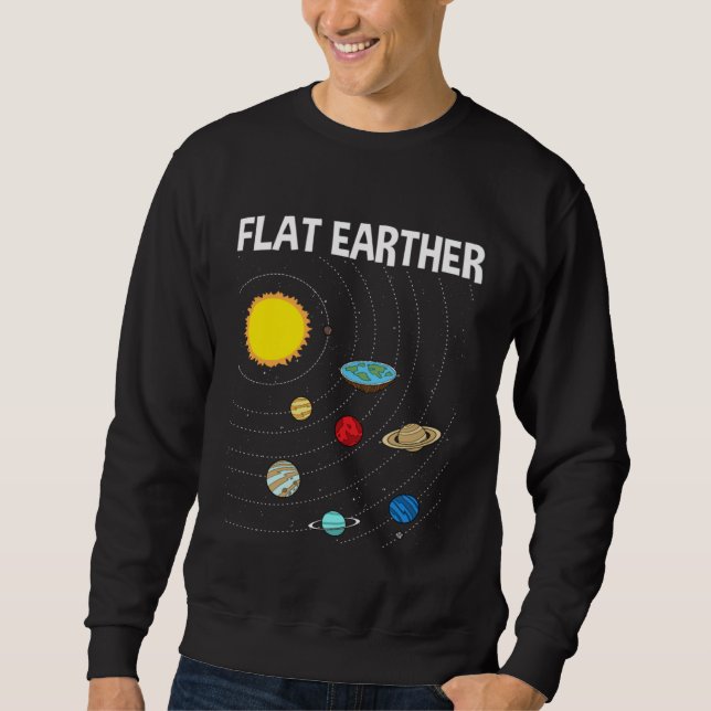 Flat Earther Flat Earth Map Conspiracy  1 Sweatshirt (Front)