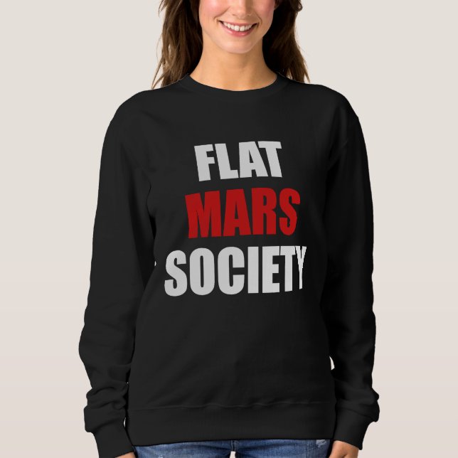 Flat Mars Society   Earth Red Planet Space Sweatshirt (Front)