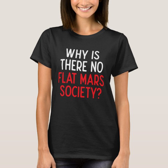 Flat Mars Society Flat Earth  Conspiracy T-Shirt (Front)