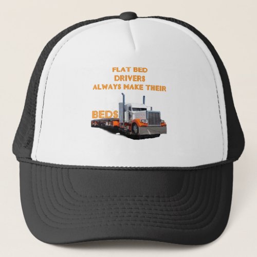 Flatbed Drivers Always Make Their Beds Trucker Hat