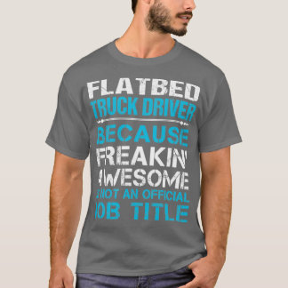 Flatbed Truck Driver Freaking Awesome Gift Item T-Shirt