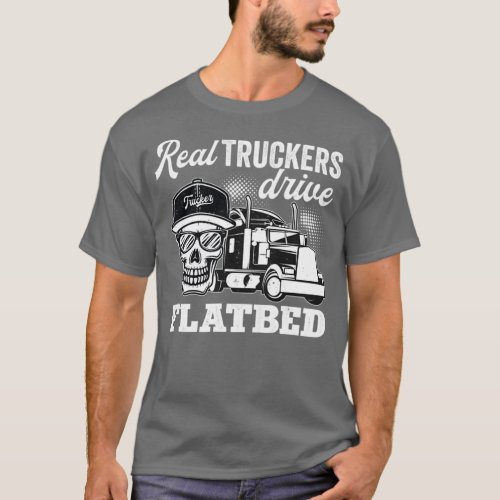 Flatbed Truck Driver Real Truckers Drive Flatbed V T_Shirt