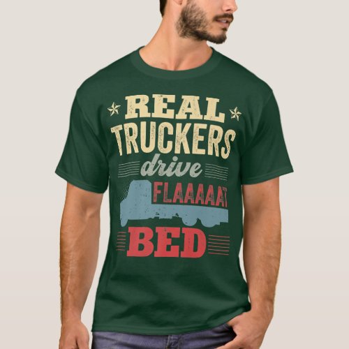 Flatbed Truck Driver Real Truckers Drive Flatbed V T_Shirt