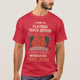 Flatbed Truck Driver Sane Person Job Gift Item T-Shirt
