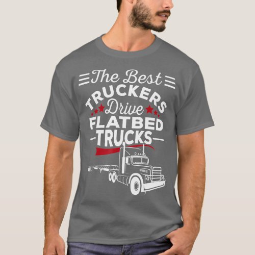 Flatbed Truck  The Best Truck Driver Gift T_Shirt