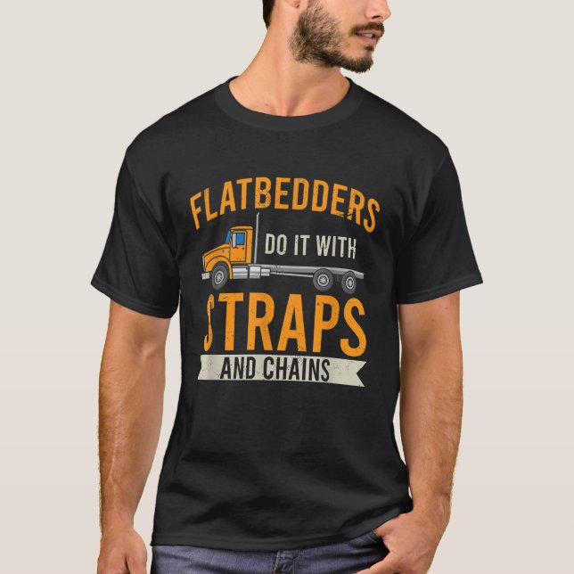 Flatbedders Do It With Straps And Chains T-Shirt (Front)