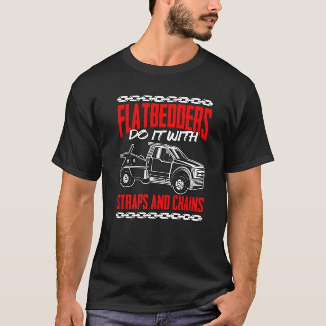 Flatbedders Do It With Straps And Chains  Tow Oper T-Shirt (Front)