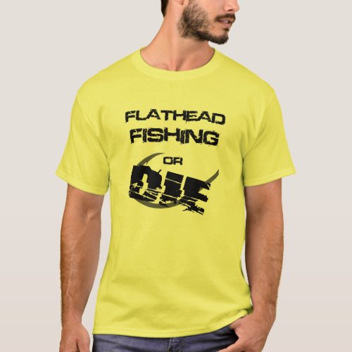 Flathead Catfish Fishing or Die Tee Shirt