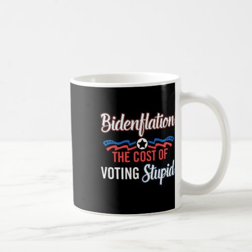 Flation The Cost Of Voting Stupid Anti Biden 4th J Coffee Mug