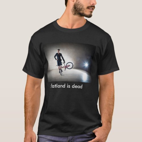 Flatland is dead T_Shirt with customizable text