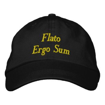 Flato Ergo Sum (i Fart  Therefore I Am) Embroidered Baseball Hat by wesleyowns at Zazzle
