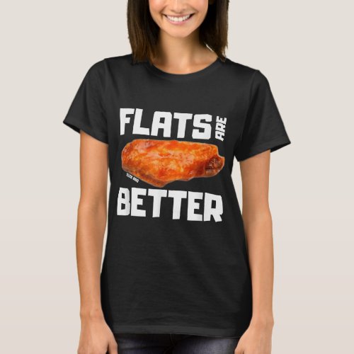 Flats Are Better Funny Chicken Wing T_Shirt