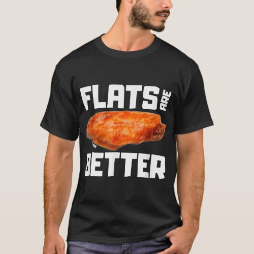 Flats Are Better Funny Chicken Wing T_Shirt