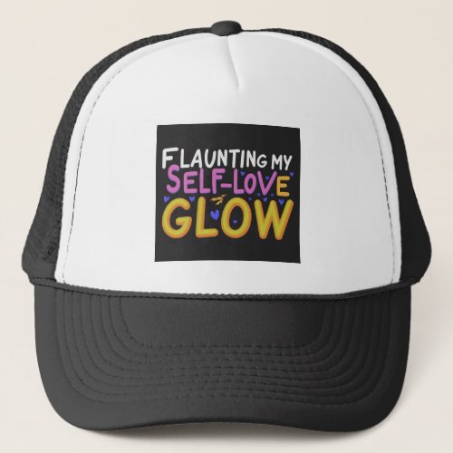 Flaunting my Self Love Glow Trucker Hat