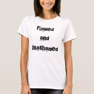 Flawed and Unashamed T-Shirt