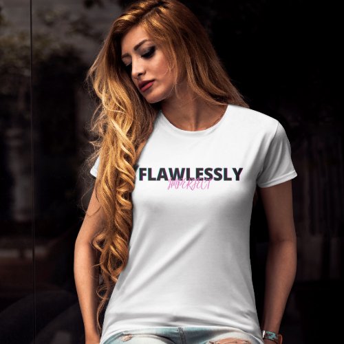 Flawlessly imperfect  inspiring quote T_Shirt