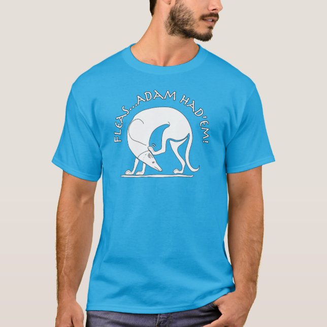 Fleas...Adam Had'em! T-Shirt (Front)