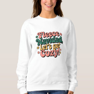fleece navidad let's get cozy sweatshirt